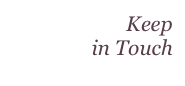 Keep  in Touch
Let us hear from you…